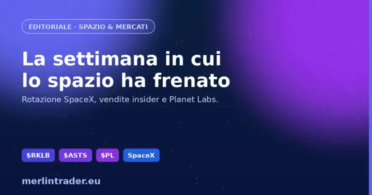 Debolezza settore spazio luglio 2026 - rotazione SpaceX, vendite insider, Planet Labs - Merlintrader